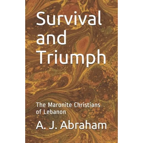 Survival and Triumph: The Maronite Christians of Lebanon