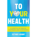 To Your Health: A Lifestyle of Health, Happiness and Confidence