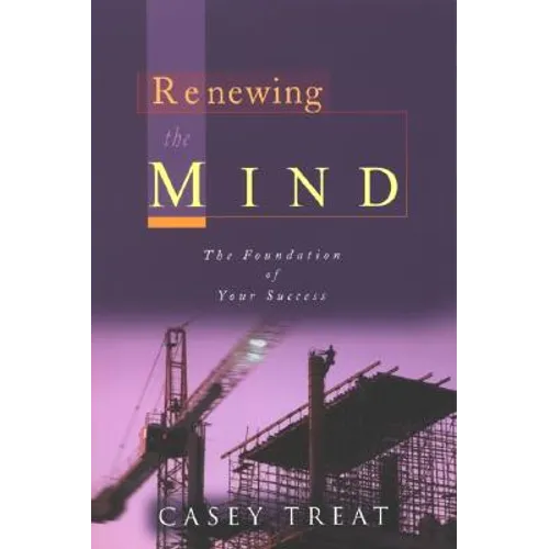 Renewing the Mind: The Foundation of Your Success