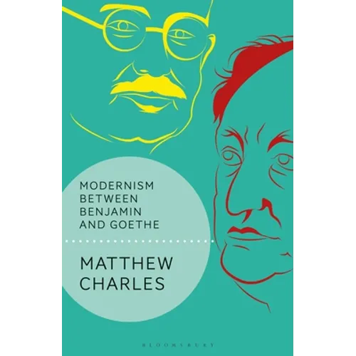 Modernism Between Benjamin and Goethe
