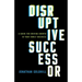 Disruptive Successor: A Guide for Driving Growth in Your Family Business