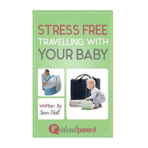 Stress Free Traveling With Your Baby: Illustrated, helpful parenting advice for nurturing your baby or child by Ideal Parent