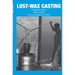 Lost-Wax Casting: A Practitioners Manual