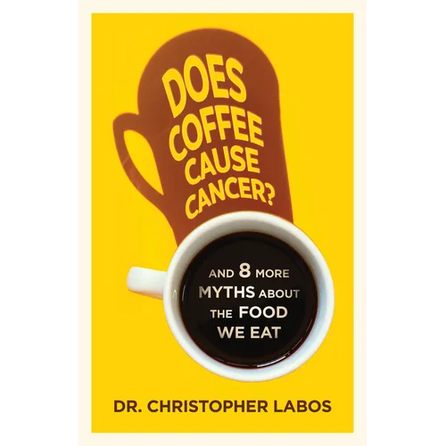 Does Coffee Cause Cancer?: And 8 More Myths about the Food We Eat