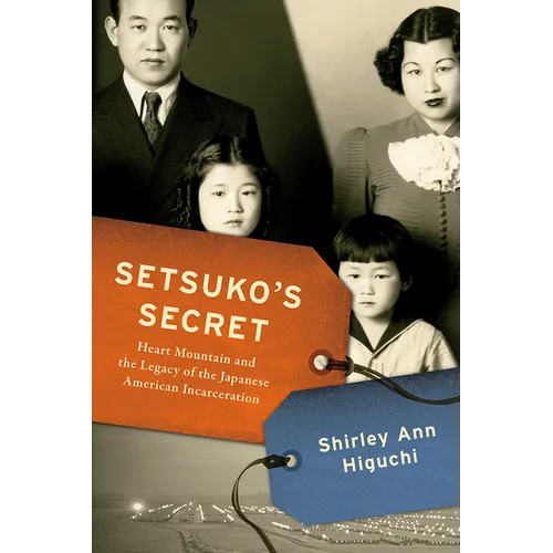 Setsuko's Secret: Heart Mountain and the Legacy of the Japanese American Incarceration