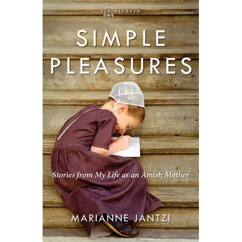 Simple Pleasures: Stories from My Life as an Amish Mother