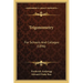 Trigonometry: For Schools And Colleges (1896)