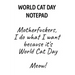 World Cat Day Notepad: Motherfuckers, I Do What I Want Because It's World Cat Day Meow!
