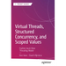 Virtual Threads, Structured Concurrency, and Scoped Values: Explore Java's New Threading Model