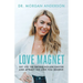 Love Magnet: Get Off the Dating Rollercoaster and Attract the Love You Deserve