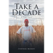 Take a Decade: A True Story