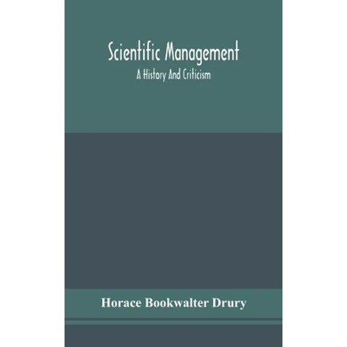 Scientific Management; A History And Criticism