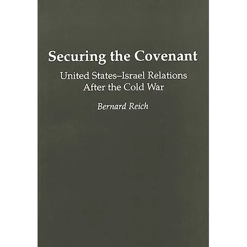 Securing the Covenant: United States-Israel Relations After the Cold War