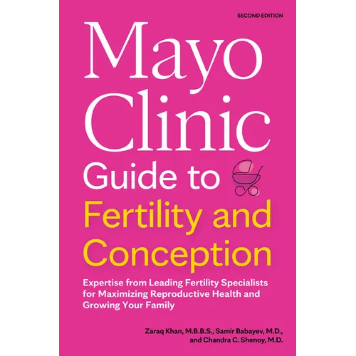 Mayo Clinic Guide to Fertility and Conception, 2nd Edition: Expertise from Leading Fertility Specialists for Maximizing Reproductive Health and Growin