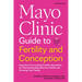 Mayo Clinic Guide to Fertility and Conception, 2nd Edition: Expertise from Leading Fertility Specialists for Maximizing Reproductive Health and Growin