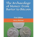 The Archaeology of Money: From Barter to Bitcoin: First Edition