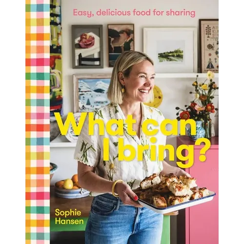 What Can I Bring?: Easy, Delicious Food for Sharing