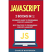 JavaScript: 2 Books in 1: Beginner's Guide + Best Practices to Programming Code with JavaScript