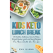 Keto Kids Lunch Break: 25 Healthy, Delicious, Easy To Make, Schoolready Lunch And Snack Recipes For Your Child On The Go