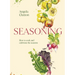 Seasoning: How to Cook and Celebrate the Seasons