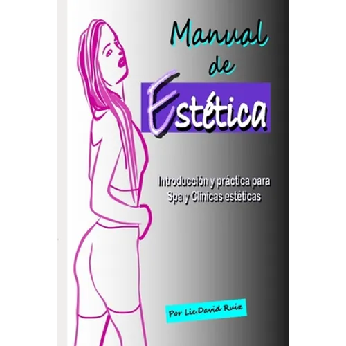 Manual de Estética: Introducción y práctica para Spa y Clínicas estéticas