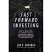 Fast Forward Investing: How to Profit from Ai, Driverless Vehicles, Gene Editing, Robotics, and Other Technologies Reshaping Our Lives