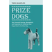Prize Dogs - Their Successful Housing, Management, and Preparation for Exhibition from Puppy-Hood to the Show Ring