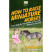 How To Raise Miniature Horses: Your Step-By-Step Guide To Raising Miniature Horses