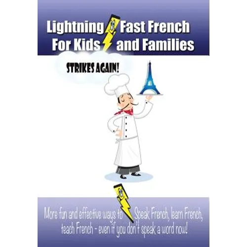 Lightning-fast French For Kids And Families Strikes Again!: More Fun Ways To Learn French, Speak French, And Teach Kids French - Even If You Don't Spe
