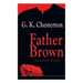 Father Brown (Gesammelte Krimis): Priester und Detektiv: Der geheime Garten + Das Verhängnis der Darnaways + Das blaue Kreuz + Die drei Todeswerkzeuge