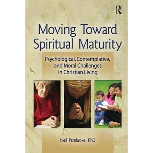 Moving Toward Spiritual Maturity: Psychological, Contemplative, and Moral Challenges in Christian Living