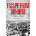 Escape From Arnhem: A Canadian Among the Lost Paratroops