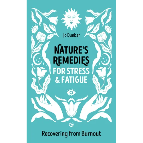 Nature's Remedies for Stress and Fatigue: Recovering from Burnout