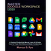 Master Google Workspace 2025: A Practical Productivity Manual: Learn All G Suite Tools for Faster Workflows and Better Collaboration