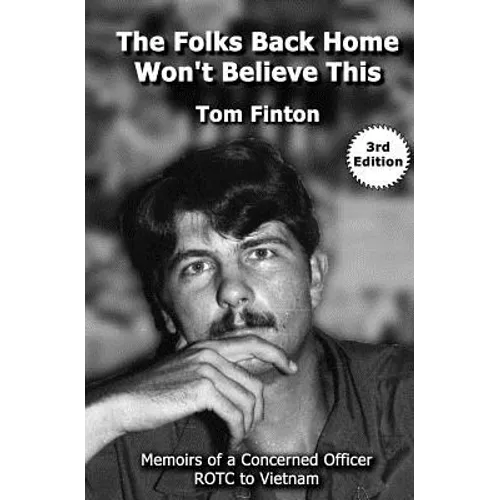 The Folks Back Home Won't Believe This: Memoirs of a Concerned Officer ROTC to Vietnam
