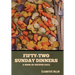 Fifty-Two Sunday Dinners: A Book of Recipes (1913)