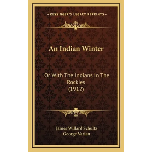 An Indian Winter: Or With The Indians In The Rockies (1912)