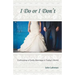 I Do or I Don't: Cultivating a Godly Marriage in Today's World