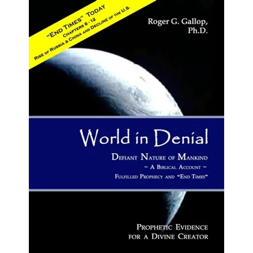 World in Denial - Defiant Nature of Mankind: (Prophetic Evidence for a Divine Creator - A Biblical Account)
