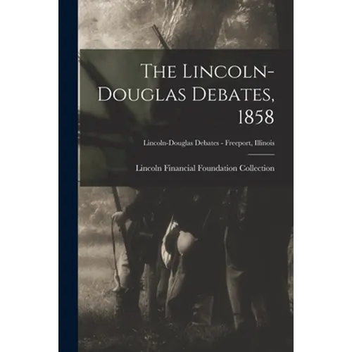 The Lincoln-Douglas Debates, 1858; Lincoln-Douglas Debates - Freeport, Illinois