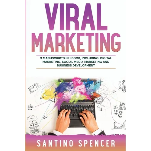 Viral Marketing: 3-in-1 Guide to Master Traffic Generation, Viral Advertising, Memes & Viral Content Marketing