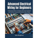 Advanced Electrical Wiring for Beginners: Understand More Complex Electrical Systems and Perform Advanced Wiring Tasks Safely