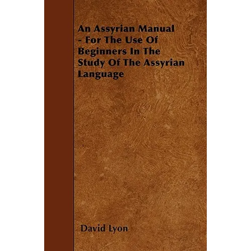 An Assyrian Manual - For The Use Of Beginners In The Study Of The Assyrian Language