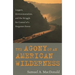 The Agony of an American Wilderness: Loggers, Environmentalists, and the Struggle for Control of a Forgotten Forest