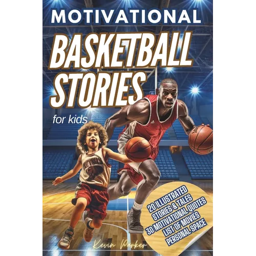 Basketball Stories for Kids: 20 Illustrated Legendary Tales with Inspiring Quotes from the Greatest Players - Amazing and Inspirational Sports Hist