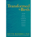 Transformed by Birth: Cultivating Openness, Resilience, and Strength for the Life-Changing Journey from Pregnancy to Parenthood