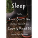 Sleep With Your Boots On: & Other Stories From County Road 10