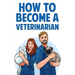 How to Become a Veterinarian