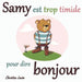 Samy est trop timide pour dire bonjour