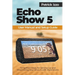 Echo Show 5 User Manual and Setup Guide: Simplified Steps for Setting Up and Maximizing Your Show 5 with Illustrations